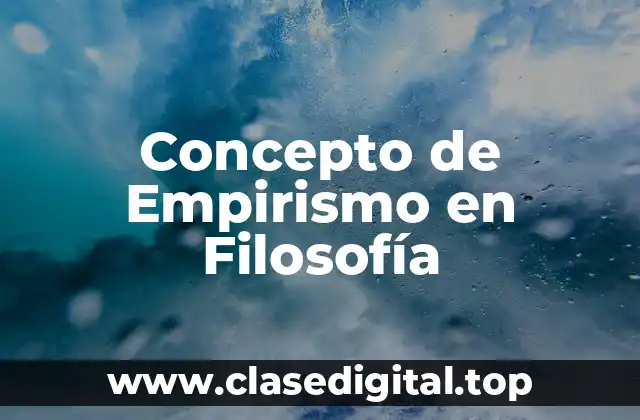 Concepto de Empirismo en Filosofía