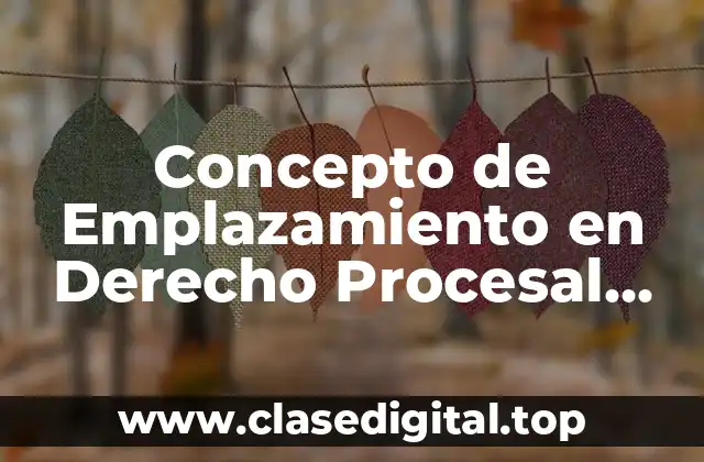 Concepto de Emplazamiento en Derecho Procesal Civil