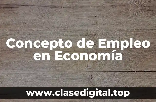 Concepto de Empleo en Economía