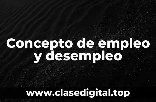 Concepto de empleo y desempleo