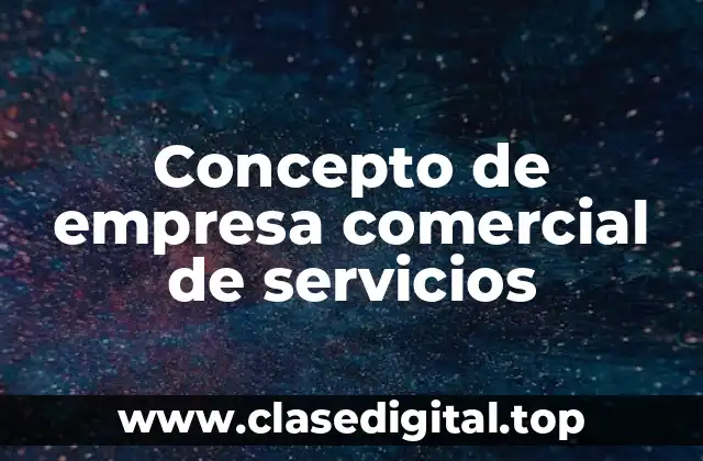 Concepto de empresa comercial de servicios