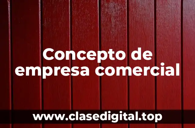 Concepto de empresa comercial