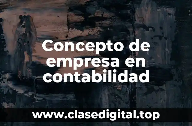 Concepto de empresa en contabilidad