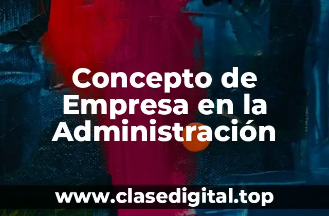 Concepto de Empresa en la Administración