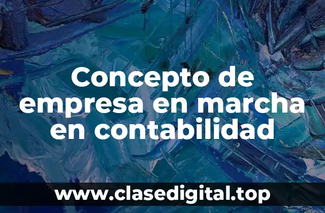 Concepto de empresa en marcha en contabilidad