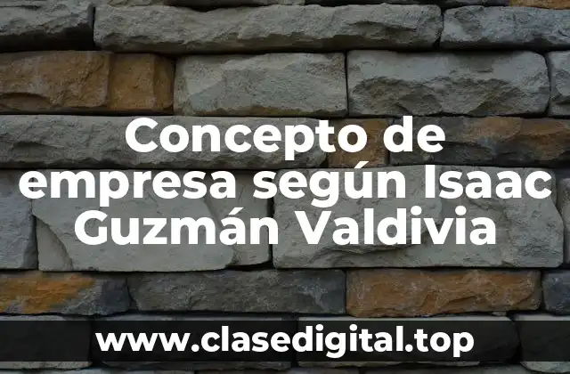 Concepto de empresa según Isaac Guzmán Valdivia