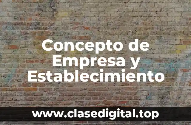 Concepto de Empresa y Establecimiento