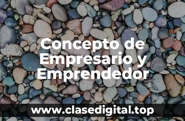 Concepto de Empresario y Emprendedor