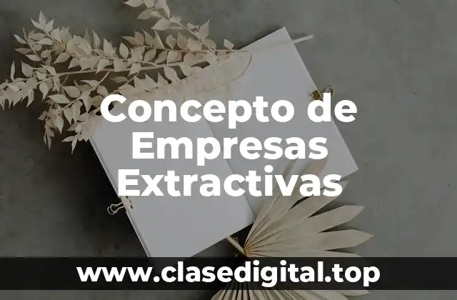 Concepto de Empresas Extractivas