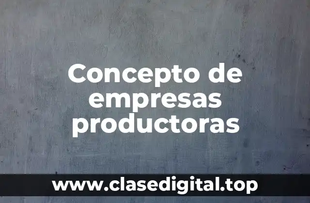 Concepto de empresas productoras