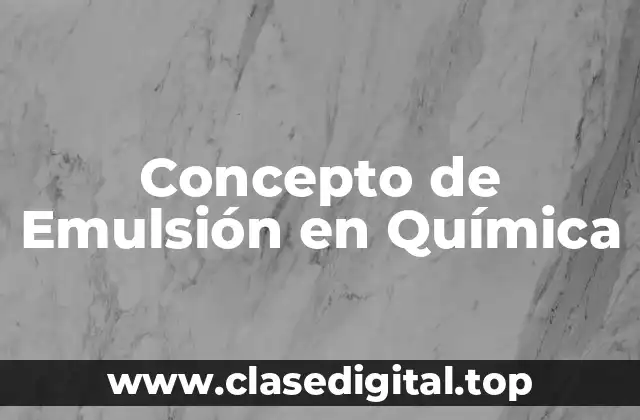 Concepto de Emulsión en Química