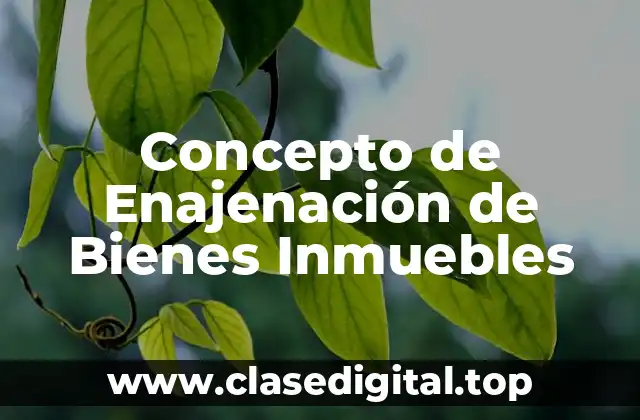 Concepto de Enajenación de Bienes Inmuebles