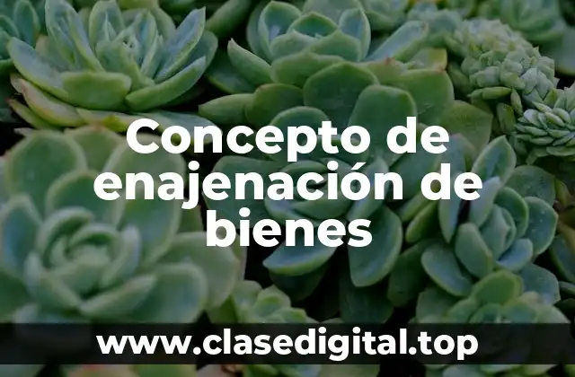 Concepto de enajenación de bienes