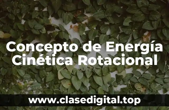 Concepto de Energía Cinética Rotacional