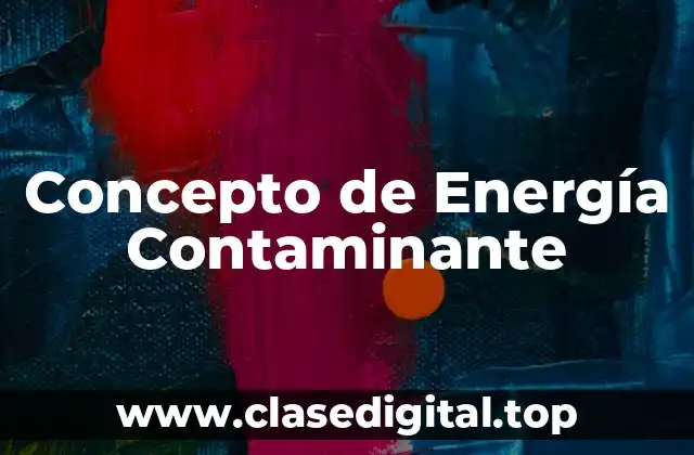 Concepto de Energía Contaminante