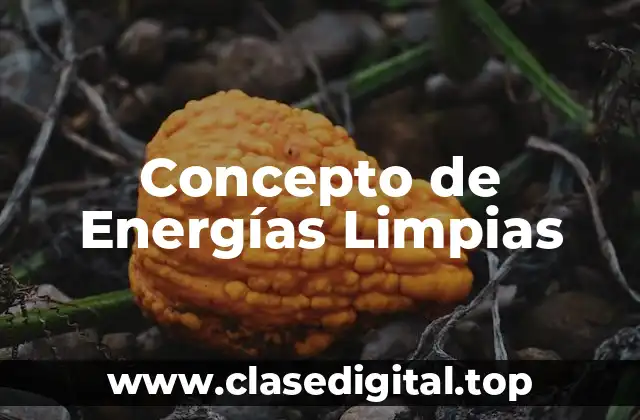 Concepto de Energías Limpias