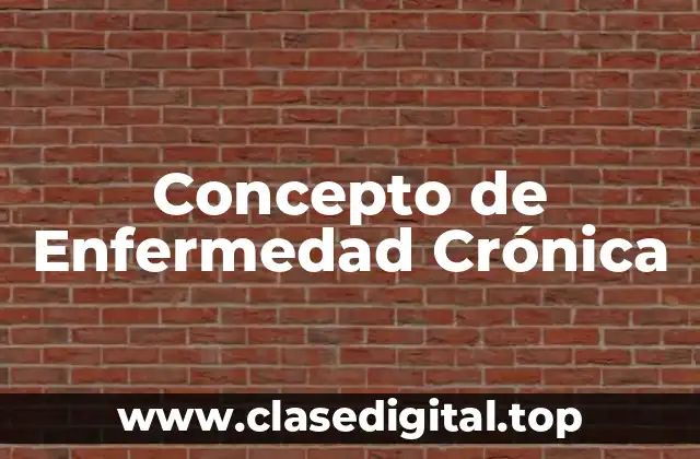 Concepto de Enfermedad Crónica