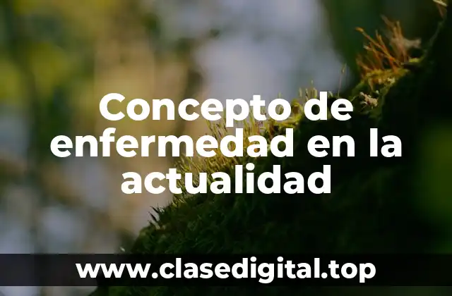 Concepto de enfermedad en la actualidad