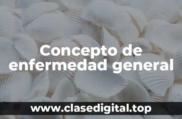 📗 Concepto de enfermedad general