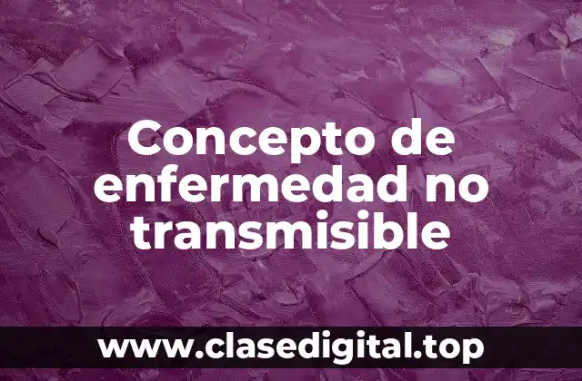Concepto de enfermedad no transmisible