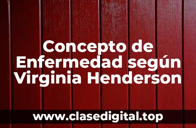 Concepto de Enfermedad según Virginia Henderson