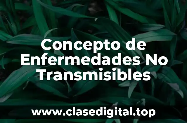 📗 Concepto de Enfermedades No Transmisibles