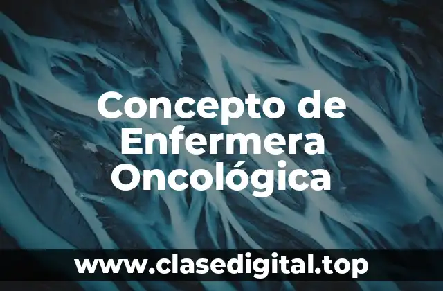 Concepto de Enfermera Oncológica