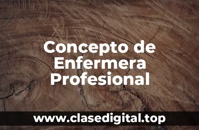 Concepto de Enfermera Profesional