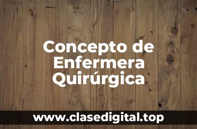 Concepto de Enfermera Quirúrgica