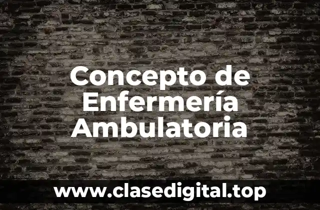 Concepto de Enfermería Ambulatoria