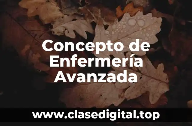 Concepto de Enfermería Avanzada