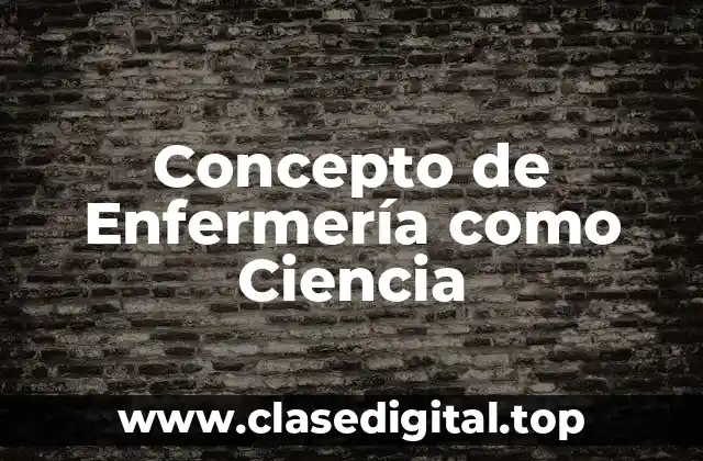 Concepto de Enfermería como Ciencia
