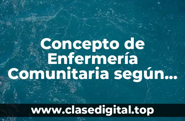 Concepto de Enfermería Comunitaria según la OMS