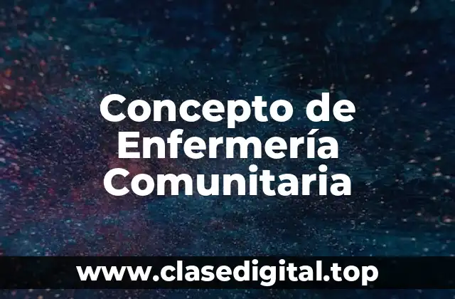 Concepto de Enfermería Comunitaria