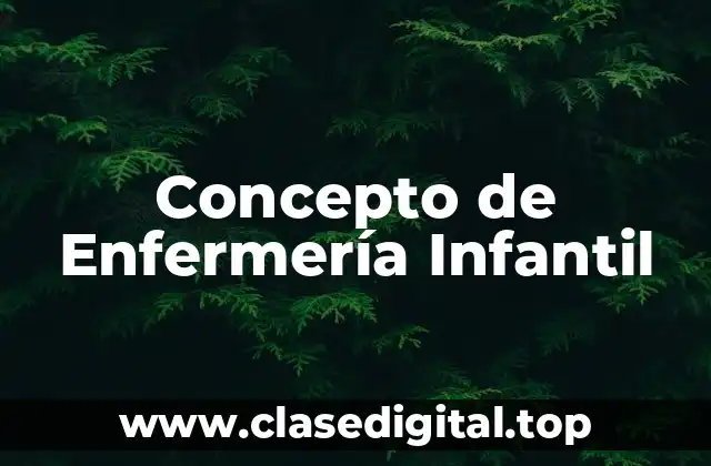 Concepto de Enfermería Infantil