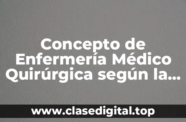 Concepto de Enfermería Médico Quirúrgica según la OMS