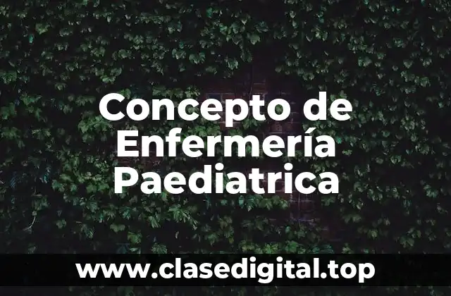 Concepto de Enfermería Paediatrica