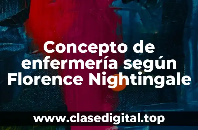 Concepto de enfermería según Florence Nightingale
