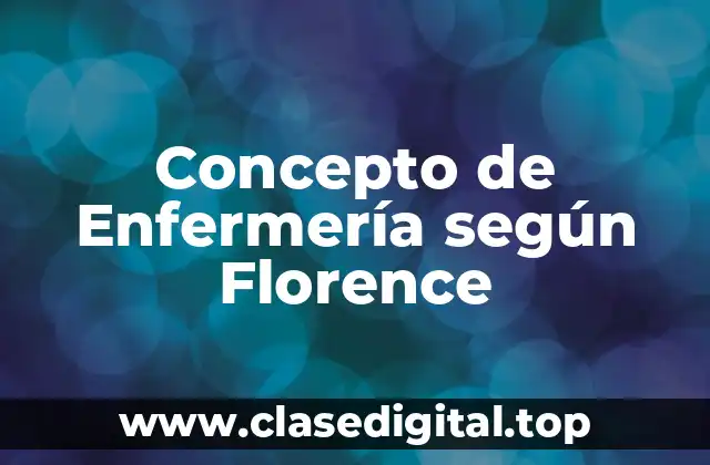 Concepto de Enfermería según Florence