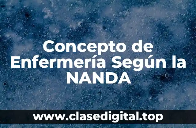 Concepto de Enfermería Según la NANDA