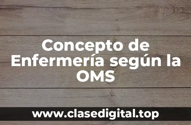 Concepto de Enfermería según la OMS