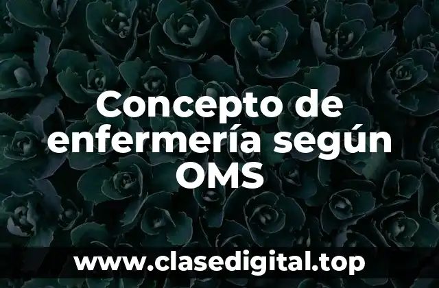 Concepto de enfermería según OMS