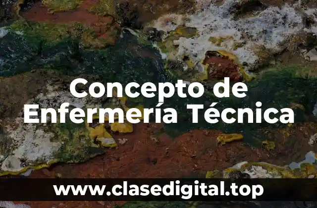 Concepto de Enfermería Técnica