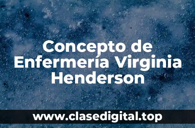 Concepto de Enfermería Virginia Henderson