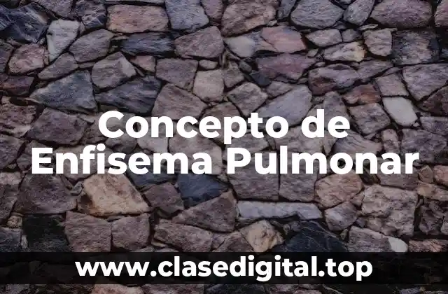 Concepto de Enfisema Pulmonar