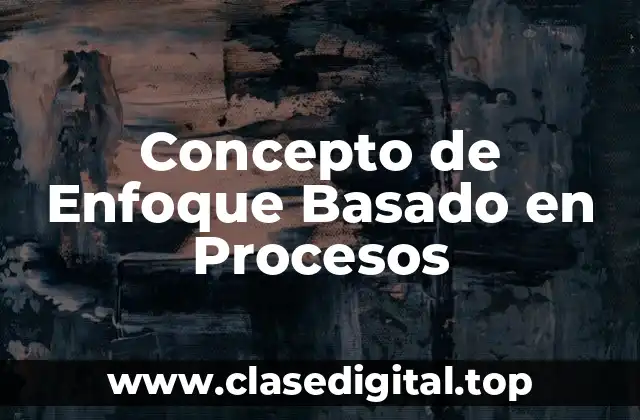 Concepto de Enfoque Basado en Procesos