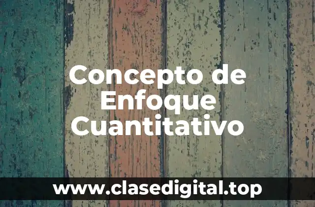 📗 Concepto de Enfoque Cuantitativo