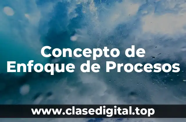 📗 Concepto de Enfoque de Procesos