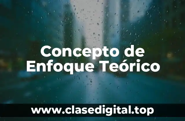 Concepto de Enfoque Teórico