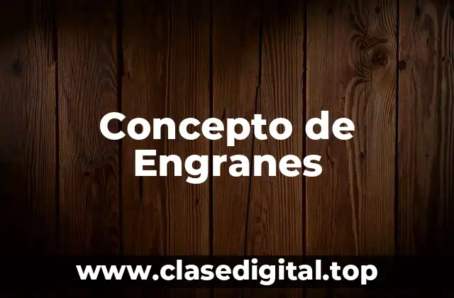 Concepto de Engranes